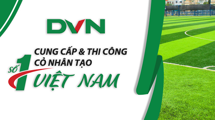 DVN là đơn vị cung cấp và thi công cỏ nhân tạo số 1 Việt Nam