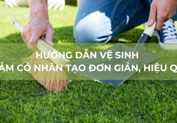 Hướng dẫn vệ sinh thảm cỏ nhân tạo hiệu quả nhất